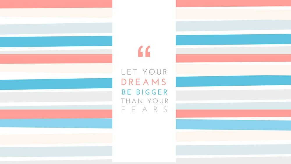 General Presentation Quote: Let your dreams be bigger than your fears