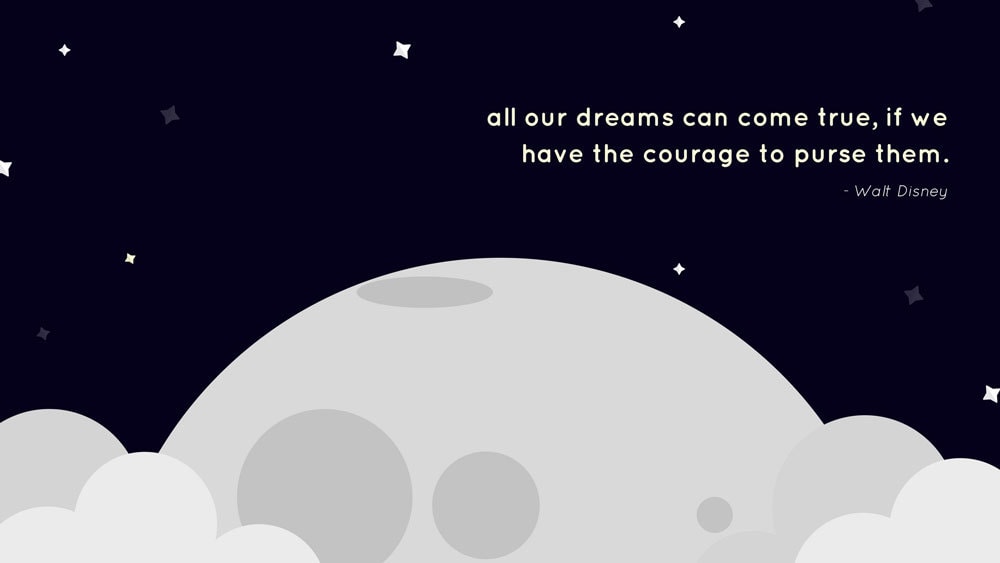 Presentation Quote Example from Walt Disney: all our dreams can come true, if we have the courage to pursue them