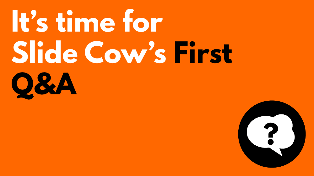 It-Is-time-for-Slide-Cows-First-Q-and-A